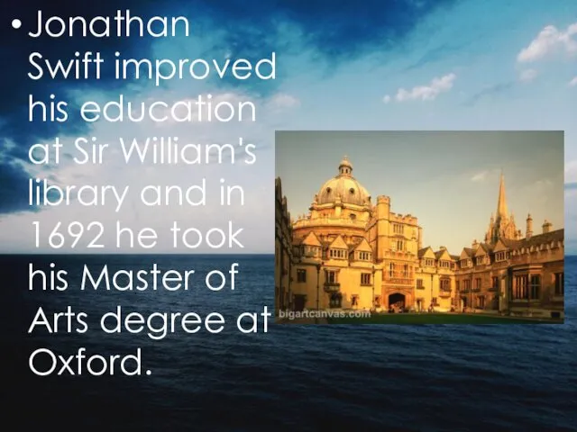 Jonathan Swift improved his education at Sir William's library and in
