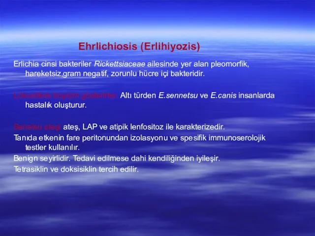 Ehrlichiosis (Erlihiyozis) Erlichia cinsi bakteriler Rickettsiaceae ailesinde yer alan pleomorfik, hareketsiz,gram