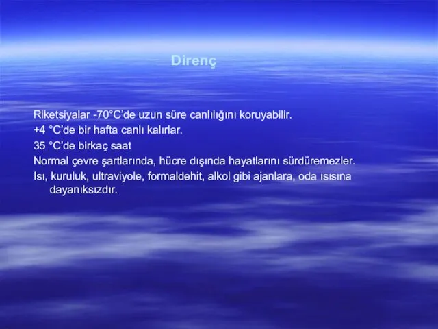 Direnç Riketsiyalar -70°C’de uzun süre canlılığını koruyabilir. +4 °C’de bir hafta