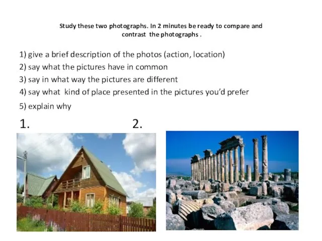 Study these two photographs. In 2 minutes be ready to compare