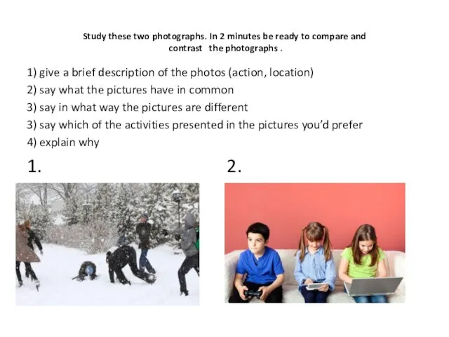 Study these two photographs. In 2 minutes be ready to compare