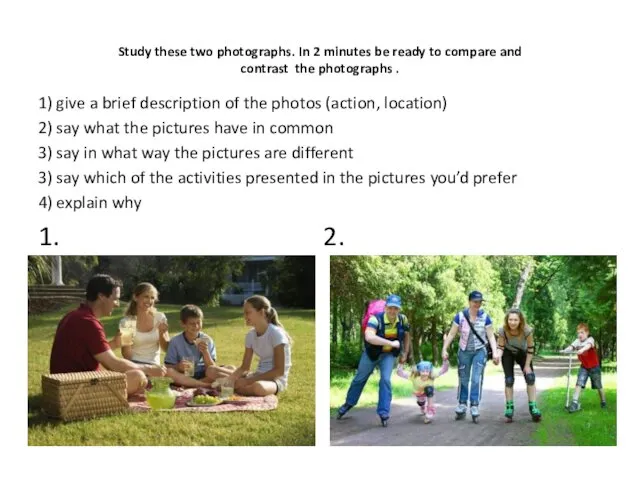 Study these two photographs. In 2 minutes be ready to compare