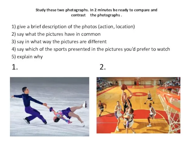 Study these two photographs. In 2 minutes be ready to compare