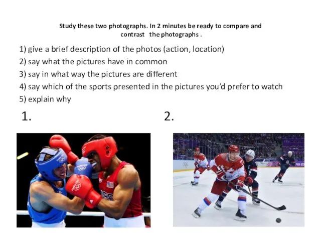 Study these two photographs. In 2 minutes be ready to compare