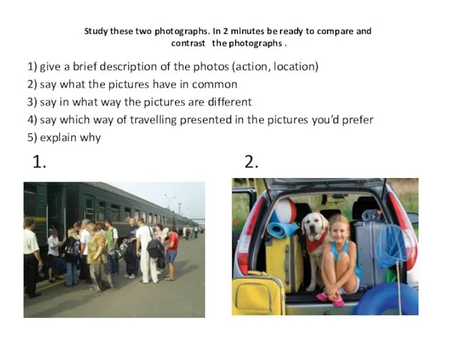 Study these two photographs. In 2 minutes be ready to compare