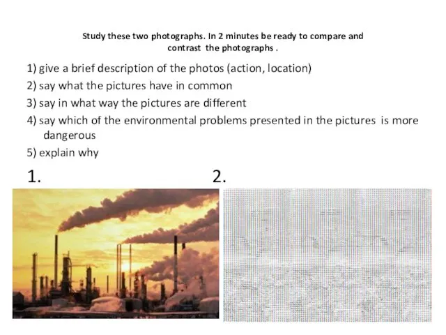 Study these two photographs. In 2 minutes be ready to compare