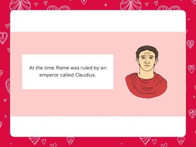 At the time Rome was ruled by an emperor called Claudius.