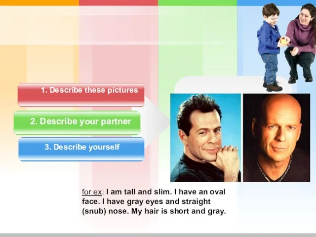 2. Describe your partner 1. Describe these pictures 3. Describe yourself