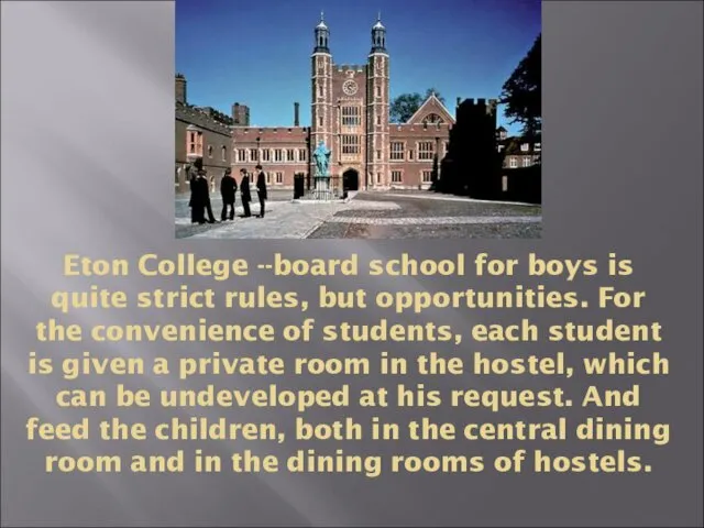 Eton College --board school for boys is quite strict rules, but