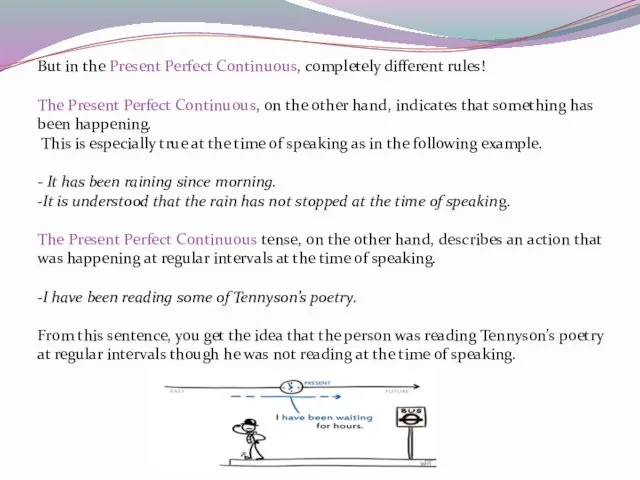 But in the Present Perfect Continuous, completely different rules! The Present