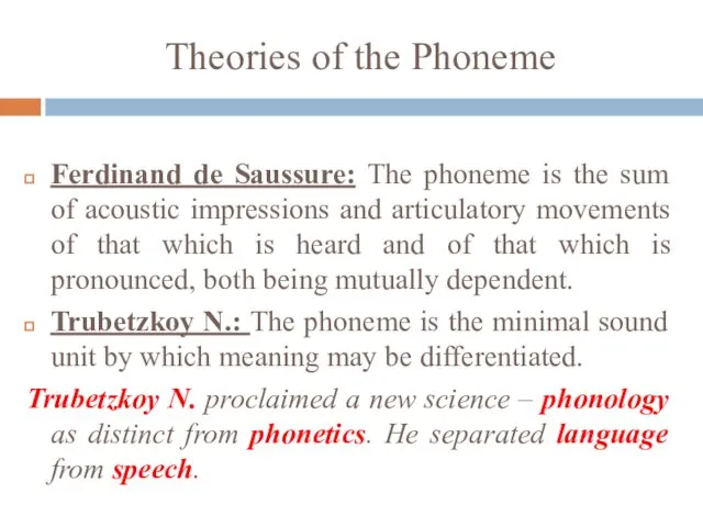 Theories of the Phoneme Ferdinand de Saussure: The phoneme is the