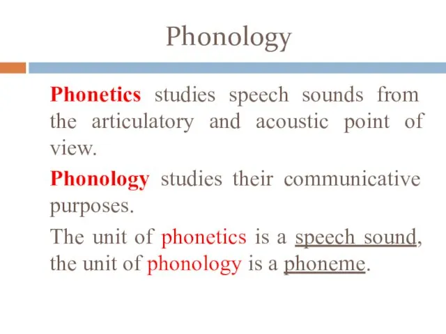 Phonology Phonetics studies speech sounds from the articulatory and acoustic point