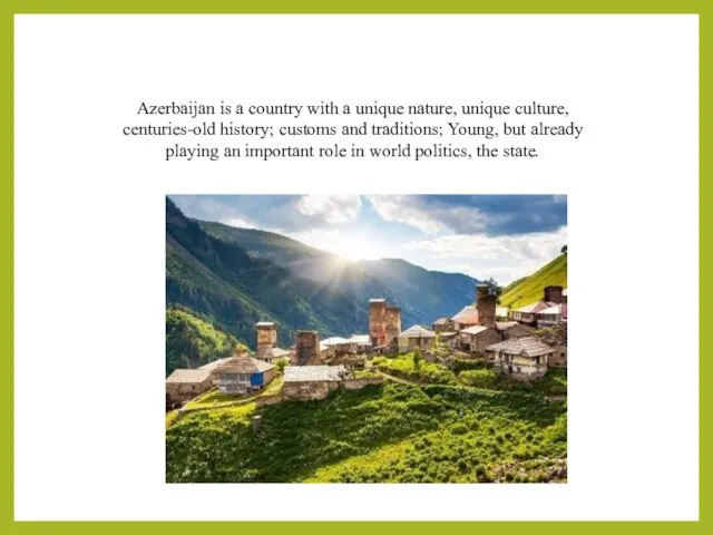 Azerbaijan is a country with a unique nature, unique culture, centuries-old