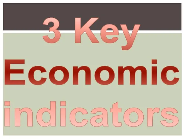 3 Key Economic indicators