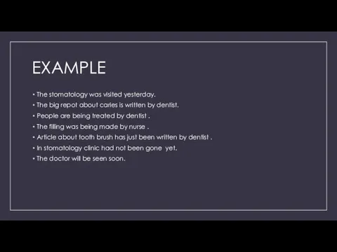 EXAMPLE The stomatology was visited yesterday. The big repot about caries