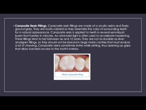 Composite Resin Fillings. Composite resin fillings are made of a acrylic