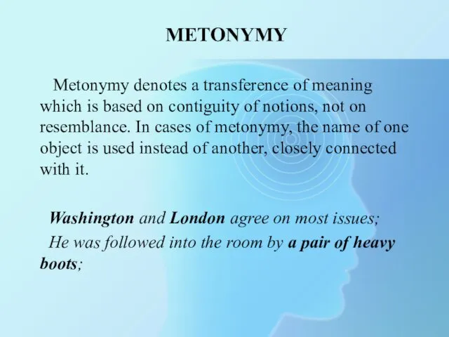 METONYMY Metonymy denotes a transference of meaning which is based on