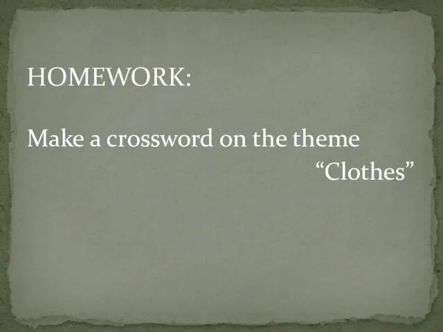 Make a crossword on the theme “Clothes” HOMEWORK:
