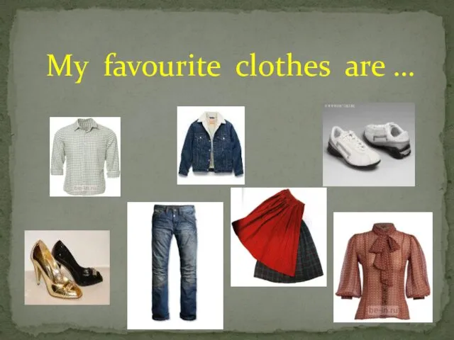 My favourite clothes are …