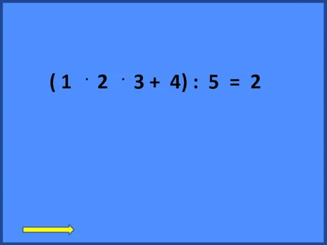 ( 1 . 2 . 3 + 4) : 5 = 2