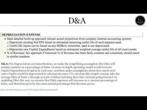 D&A 1 http://www.wallst-training.com/resources/WST_Financial_Modeling_Assumptions.pdf 2 D&A: For Depreciation and Amortization, we make