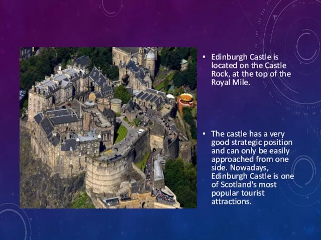 Edinburgh Castle is located on the Castle Rock, at the top