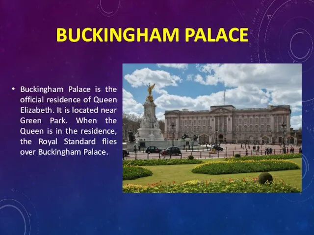 BUCKINGHAM PALACE Buckingham Palace is the official residence of Queen Elizabeth.