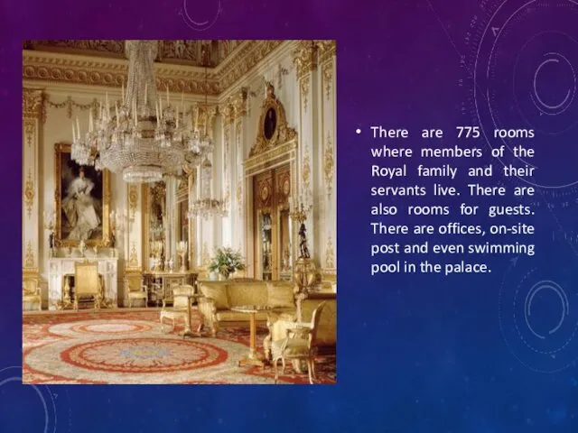 There are 775 rooms where members of the Royal family and