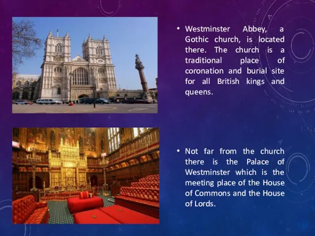 Westminster Abbey, a Gothic church, is located there. The church is