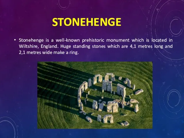 STONEHENGE Stonehenge is a well-known prehistoric monument which is located in