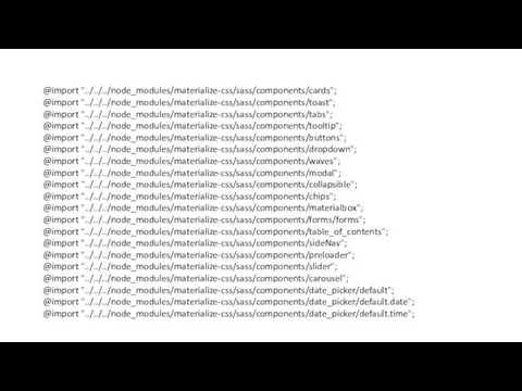 @import "../../../node_modules/materialize-css/sass/components/cards"; @import "../../../node_modules/materialize-css/sass/components/toast"; @import "../../../node_modules/materialize-css/sass/components/tabs"; @import "../../../node_modules/materialize-css/sass/components/tooltip"; @import "../../../node_modules/materialize-css/sass/components/buttons"; @import