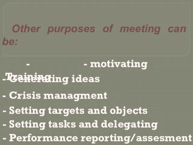 Other purposes of meeting can be: - Training - Crisis managment
