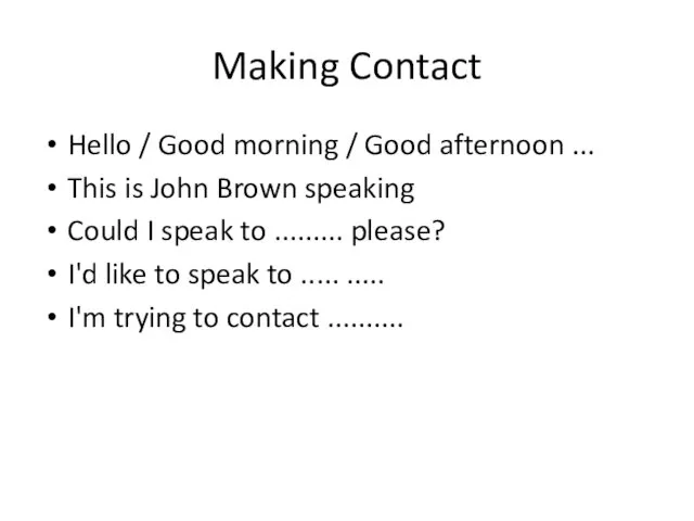 Making Contact Hello / Good morning / Good afternoon ... This