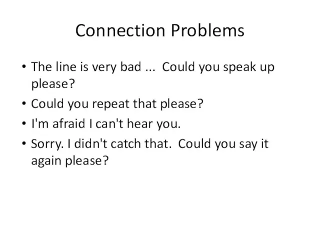 Connection Problems The line is very bad ... Could you speak