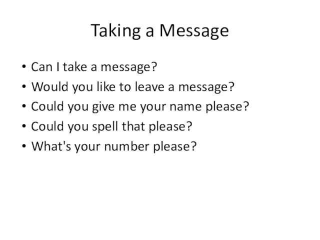 Taking a Message Can I take a message? Would you like