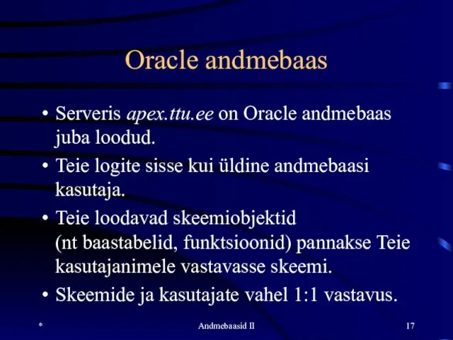 * Andmebaasid II Oracle andmebaas Serveris apex.ttu.ee on Oracle andmebaas juba