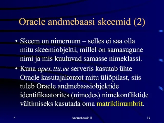 Oracle andmebaasi skeemid (2) Skeem on nimeruum – selles ei saa