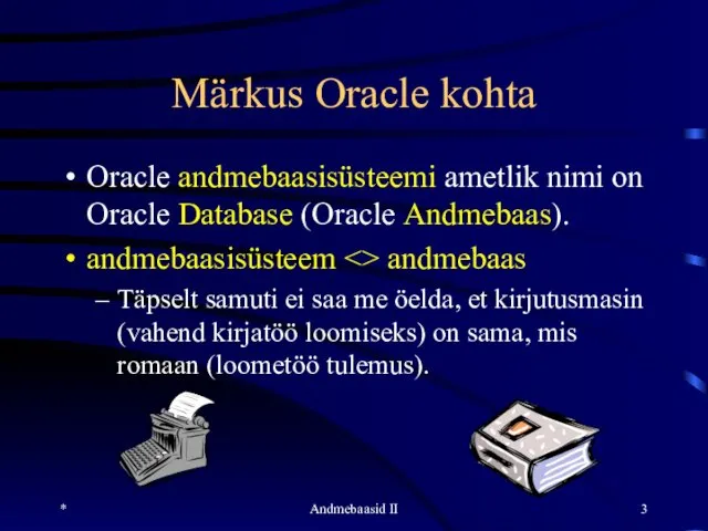 Märkus Oracle kohta Oracle andmebaasisüsteemi ametlik nimi on Oracle Database (Oracle