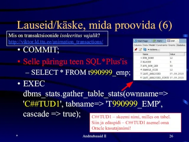 Lauseid/käske, mida proovida (6) COMMIT; Selle päringu teen SQL*Plus'is SELECT *