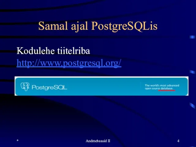 Samal ajal PostgreSQLis * Andmebaasid II Kodulehe tiitelriba http://www.postgresql.org/