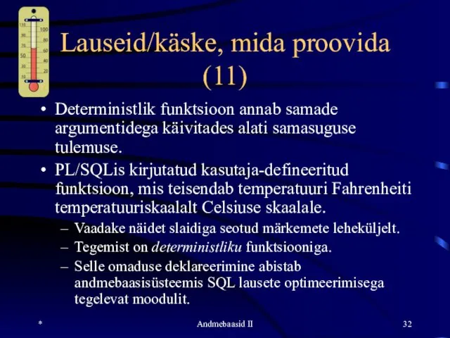 * Andmebaasid II Lauseid/käske, mida proovida (11) Deterministlik funktsioon annab samade