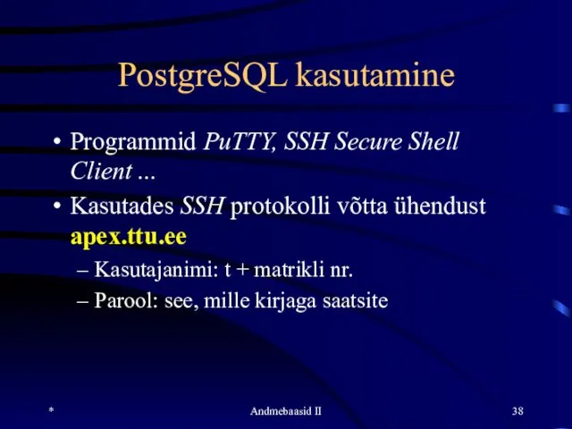* Andmebaasid II PostgreSQL kasutamine Programmid PuTTY, SSH Secure Shell Client