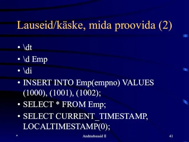 Lauseid/käske, mida proovida (2) \dt \d Emp \di INSERT INTO Emp(empno)