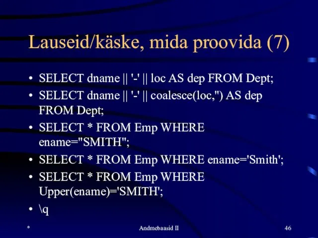 Lauseid/käske, mida proovida (7) SELECT dname || '-' || loc AS