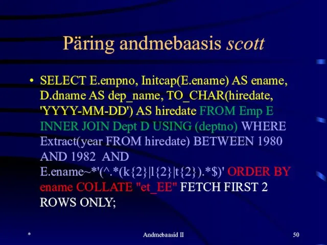 Päring andmebaasis scott SELECT E.empno, Initcap(E.ename) AS ename, D.dname AS dep_name,