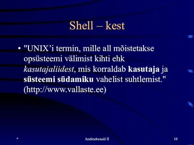 Shell – kest "UNIX’i termin, mille all mõistetakse opsüsteemi välimist kihti
