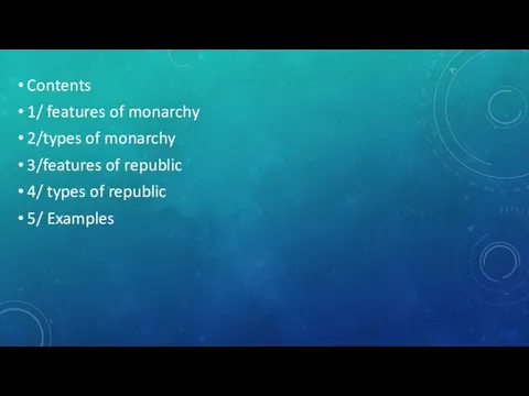 Contents 1/ features of monarchy 2/types of monarchy 3/features of republic