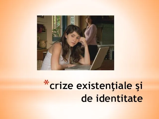 crize existenţiale şi de identitate