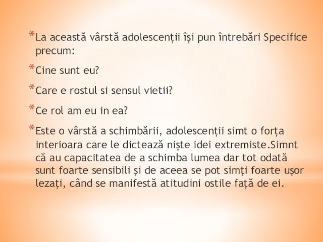 La această vârstă adolescenții își pun întrebări Specifice precum: Cine sunt