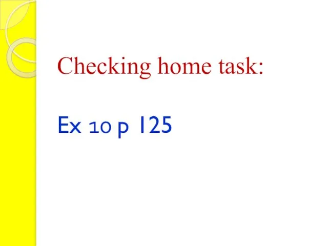 Checking home task: Ex 10 p 125